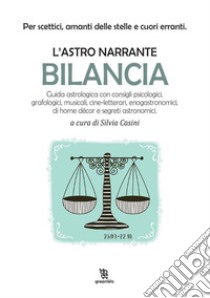 L'astro narrante – Bilancia. E-book. Formato EPUB ebook di Silvia Casini