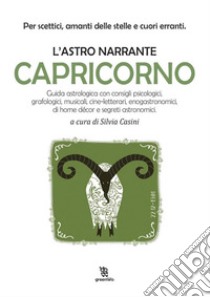 L'astro narrante – Capricorno. E-book. Formato EPUB ebook di Silvia Casini