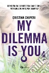 My dilemma is you 4. E-book. Formato EPUB ebook di Cristina Chiperi