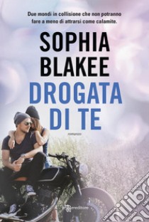 Drogata di te. E-book. Formato EPUB ebook di Sophia Blakee