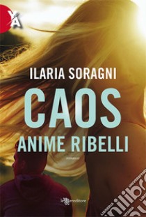 Caos - Anime ribelli. E-book. Formato EPUB ebook di Ilaria Soragni