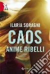 Caos - Anime ribelli. E-book. Formato EPUB ebook di Ilaria Soragni