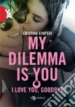 My Dilemma Is You – I love you, goodbye. E-book. Formato EPUB ebook