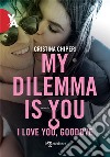 My Dilemma Is You – I love you, goodbye. E-book. Formato EPUB ebook di Cristina Chiperi