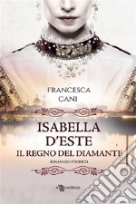 Isabella D&apos;Este – Il regno del diamante. E-book. Formato EPUB ebook