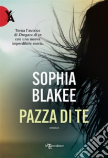 Pazza di te. E-book. Formato EPUB ebook di Sophia Blakee