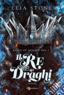 Il re dei draghi – Kings of Avalier vol. 1. E-book. Formato EPUB ebook di Leia Stone