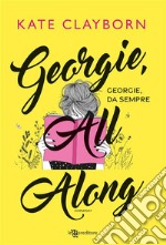 Georgie, All Along - Georgie, da sempre. E-book. Formato EPUB ebook