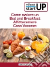 Come avviare un Bed and Breakfast, affittacamere, casa vacanze. E-book. Formato EPUB ebook di Daniela Montefinale