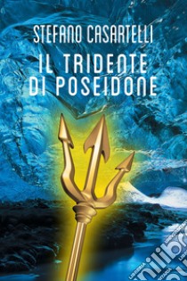 Il tridente di Poseidone. E-book. Formato EPUB ebook di Stefano Casartelli