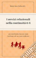 I servizi relazionali nella continuità  0-6: un confronto tra un caso italiano e un caso tedesco. E-book. Formato EPUB ebook