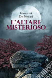 L’altare misterioso. E-book. Formato EPUB ebook di Giovanni De Ferrari