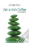 Zen e Irish Coffee. E-book. Formato EPUB ebook di Antonio Prina