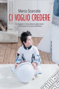 Ci voglio credere. E-book. Formato EPUB ebook di Marco Scarcella