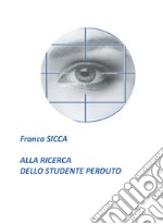 Alla ricerca dello studente perduto. E-book. Formato EPUB ebook