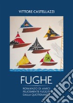 Fughe: Romanzo di amici felicemente fuggiti dalla quotidianità. E-book. Formato EPUB