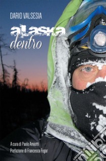 Alaska dentro. E-book. Formato EPUB ebook di Dario Valsesia