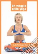 Un viaggio nello yoga. E-book. Formato EPUB ebook