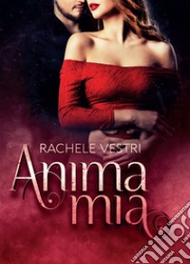 Anima mia. E-book. Formato EPUB ebook di Rachele Vestri