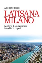 Latisana Milano: La storia di un latisanese tra editoria e sport. E-book. Formato EPUB ebook