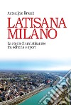 Latisana Milano: La storia di un latisanese tra editoria e sport. E-book. Formato EPUB ebook di Antonino Brazzit