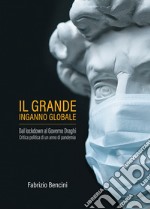 Il grande inganno globale. Dal lockdown al Governo Draghi. Critica politica di un anno di pandemia. E-book. Formato EPUB