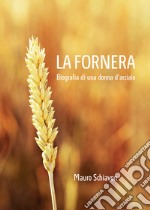 La Fornera. Biografia di una donna d'acciaio: Biografia di una donna d'acciaio. E-book. Formato EPUB ebook