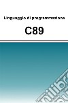Linguaggio di programmazione C89. E-book. Formato EPUB ebook
