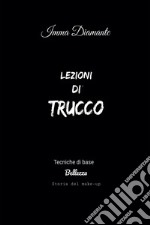 Lezioni di trucco. Tecniche di base, bellezza e storia del make-up: Tecniche di base, bellezza, storia del make up. E-book. Formato EPUB ebook