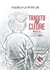 Tradito dal cuore. E-book. Formato EPUB ebook di Andrea Carpinteri