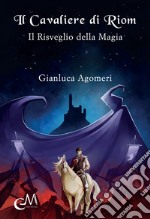 Il cavaliere di Riom. Il risveglio della magia. E-book. Formato EPUB