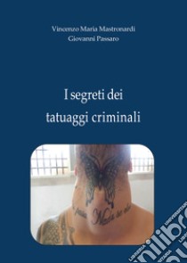 I segreti dei tatuaggi criminali. E-book. Formato EPUB ebook di Giovanni Passaro