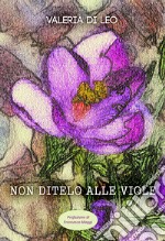 Non ditelo alle viole. E-book. Formato EPUB ebook