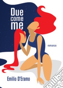 Due come me. E-book. Formato EPUB ebook di Emilio D'Eramo