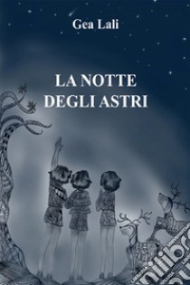 La notte degli astri. E-book. Formato EPUB ebook di Gea Lali