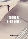 L'angelo del Medio Oriente. E-book. Formato EPUB ebook