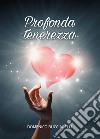 Profonda tenerezza. E-book. Formato EPUB ebook di Domenico Bucciarelli