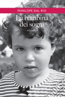 La bambina dei sogni. Vol. 1. E-book. Formato EPUB ebook di Penelope Dal Rio