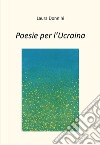 Poesie per l'Ucraina. E-book. Formato EPUB ebook di Laura Donnini