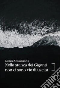 Nella stanza dei giganti non ci sono vie di uscita. E-book. Formato EPUB ebook