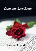 Come una rosa rossa. E-book. Formato EPUB ebook