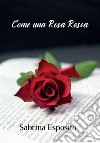 Come una rosa rossa. E-book. Formato EPUB ebook di Sabrina Esposito