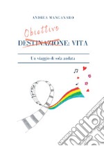 Obiettivo: vita. Un viaggio di sola andata. E-book. Formato EPUB ebook