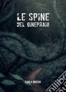 Le spine del ginepraio. E-book. Formato EPUB ebook di Carla Brosio