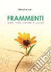 Frammenti. Ogni vita semina ricordi. E-book. Formato EPUB ebook di Silvia Sartirani