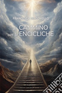 In cammino con le encicliche. E-book. Formato EPUB ebook di Francesca Giacomello