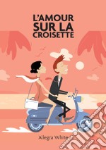 L'amour sur la croisette. E-book. Formato EPUB ebook