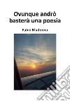 Ovunque andrò basterà una poesia. E-book. Formato EPUB ebook