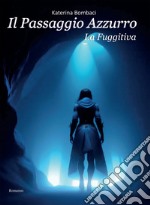 Il passaggio azzurro. La fuggitiva. E-book. Formato EPUB