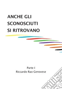 Anche gli sconosciuti si ritrovano. Vol. 1. E-book. Formato EPUB ebook